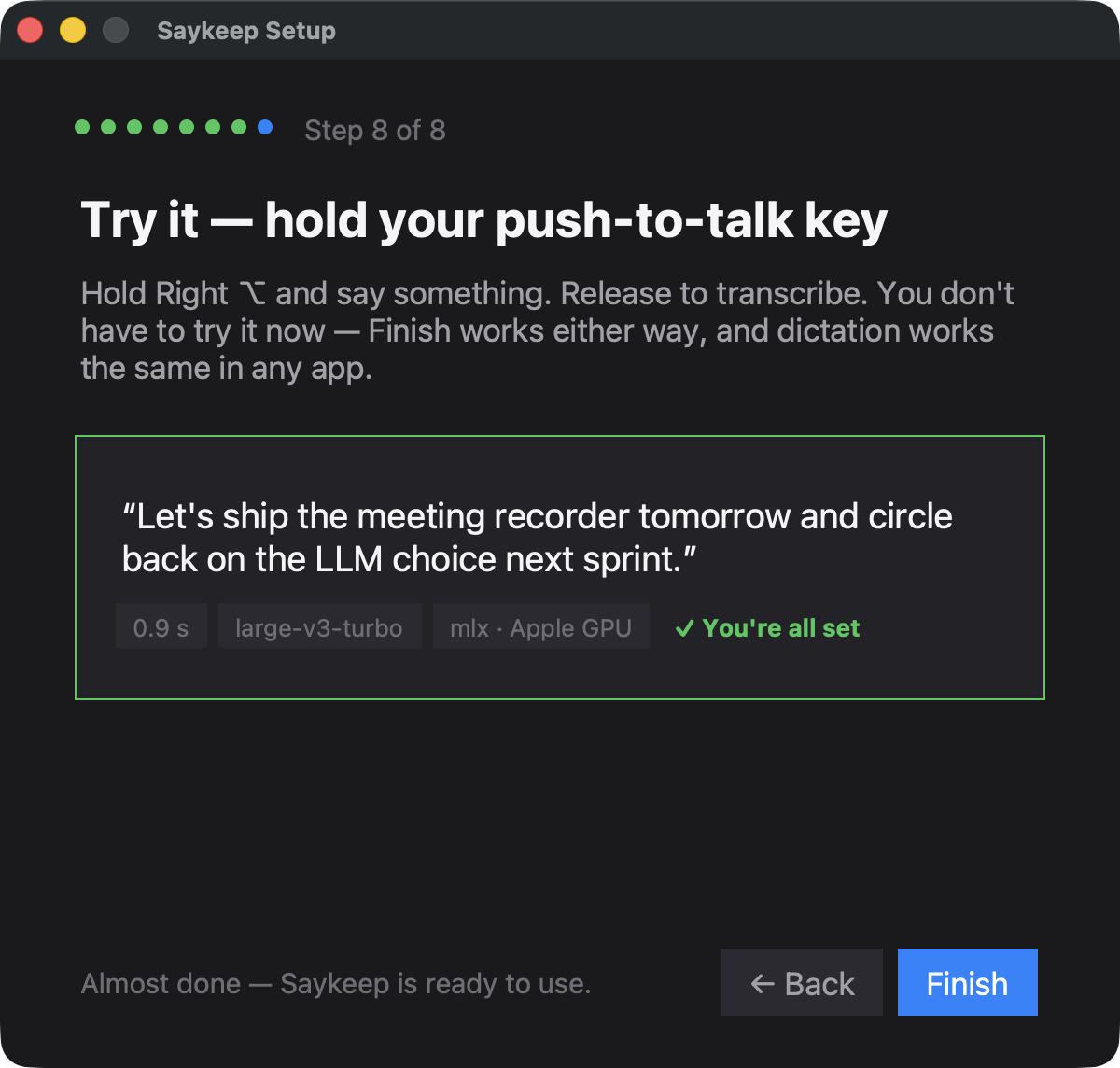 Saykeep Setup, step 8 of 8: “Try it — hold your push-to-talk key”, with a transcribed sentence and chips reading 0.9 s, large-v3-turbo, mlx · Apple GPU, You're all set.